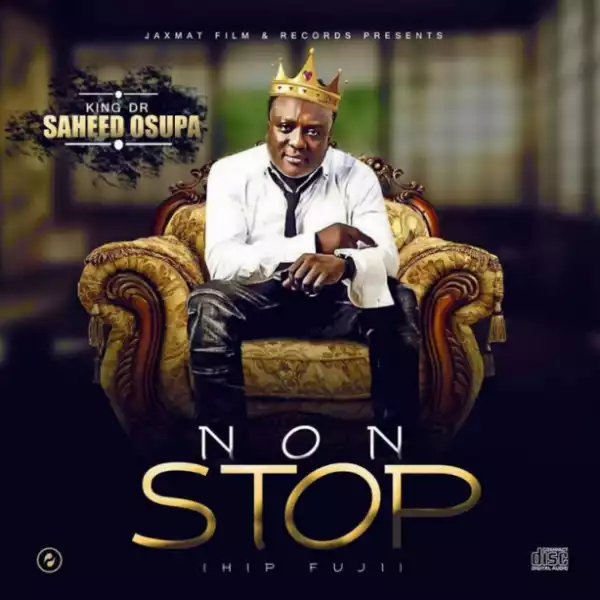 King Saheed Osupa - Non Stop ft. K-flex